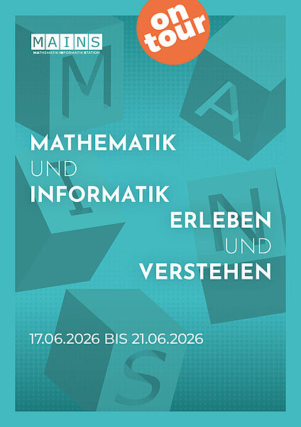 Plakat MAINS on Tour. Mathematik und Informatik erleben und verstehen. 17.06.2026 bis 21.06.2026.
